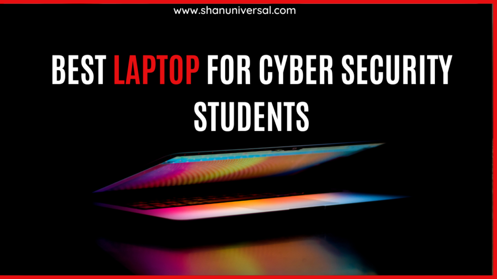 Best Laptop for Cyber Security Students