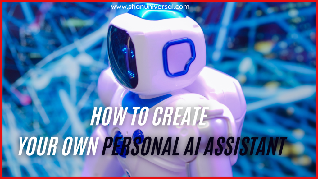 How to Create Your Own Personal AI Assistant