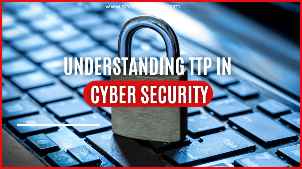 understanding ttp in cyber security